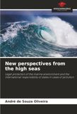 New perspectives from the high seas: Legal protection of the marine environment and the international responsibility of states in cases of pollution