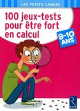 100 jeux-tests pour être fort en calcul: 9 - 10 ans