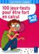 100 jeux-tests pour être fort en calcul: 9 - 10 ans