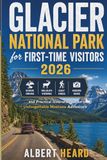 Glacier National Park for First-Time Visitors 2026: Scenic Drives, Wildlife Viewing, Easy Hikes, Hidden Gems and Practical Itineraries for an Unforgettable Montana Adventure.
