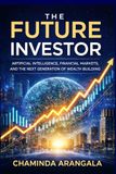 The Future Investor: Artificial Intelligence, Financial Markets, and the Next Generation of Wealth Building
