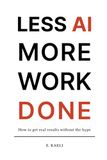 Less AI More Work Done: How To Get Real Results Without The Hype