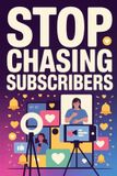 Stop Chasing YouTube Subscribers: A Data-Driven Framework for Sustainable YouTube Growth