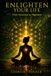 Enlighten Your Life: From Awareness to Alignment