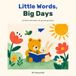 Little Words, Big Days: 24 little reminders for growing hearts
