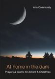 At Home in the Dark: Prayers & poems for Advent & Christmas