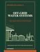 Off-Grid Water Systems: A Practical Guide to Rainwater Harvesting, Water Storage, Pumps, Filtration, Gravity Pressure, and Greywater Reuse