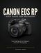 Canon EOS RP User Guide for Beginners: Learn Settings, Focus, Exposure, and Better Photography