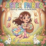 Easter Fairies A Magical Spring Coloring Book