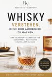 Whisky Valenmont Whisky verstehen, ohne sich lächerlich zu machen: Das Valenmont-Handbuch für Geschmack, Kultur und souveränen Genuss