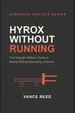 Hyrox Without Running: The Strength Athlete's Guide to Racing Without Becoming a Runner