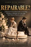 REPAIRABLE?: A Research-Grounded Guide to Deciding Whether to Rebuild Your Marriage, Take Time to Discern, or Leave