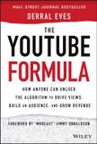 The Wiley-VCH GmbH The YouTube Formula: How Anyone Can Unlock the Algorithm to Drive Views, Build an Audience, and Grow Revenue