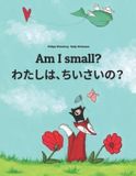 Am Createspace Independent Publishing Platform Am I Small? Watashi, Chisai?