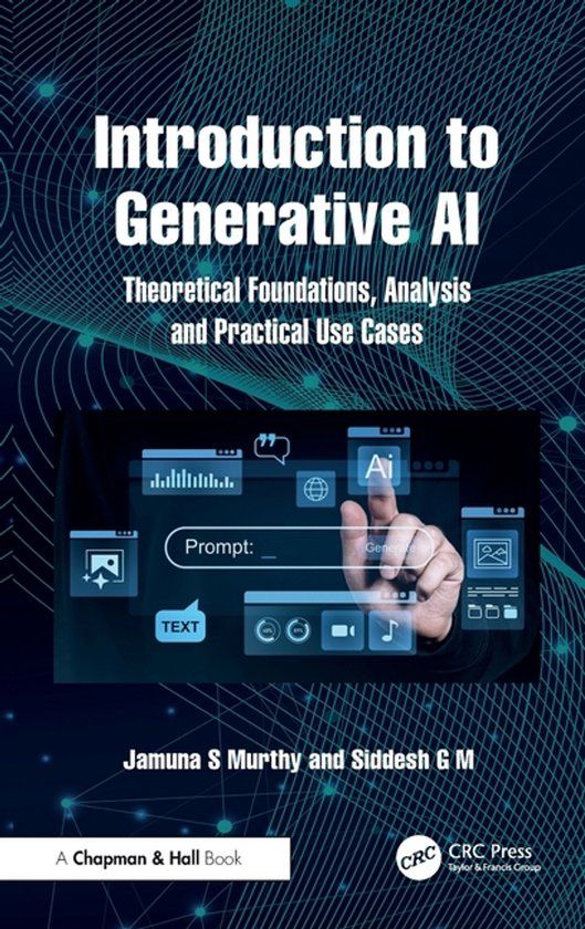 Introduction Chapman & Hall/Crc Introduction to Generative AI: Theoretical Foundations, Analysis and Practical Use Cases