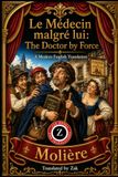 Le Médecin malgré lui: The Doctor by Force: A Modern English Translation