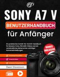 Sony A7 V Benutzerhandbuch für Anfänger