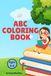 ABC Coloring Book for Kids Ages 4–8: Learn Letters with Fun