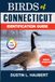 BIRDS OF CONNECTICUT IDENTIFICATION GUIDE: A beginner’s field guide to explore over 80 iconic bird species with logbook
