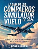 THE Microsoft THE GUÍA COMPLEMENTARIA MICROSOFT FLIGHT SIMULATOR 2024: Domina los Cielos Del Primer Vuelo al Piloto Avanzado