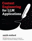 Context Engineering for LLM Applications: Managing Memory, Retrieval, and State for AI Agents That Perform Reliably in Production.