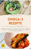 Omega-3-Rezepte: Gesunde Küche mit wertvollen Fettsäuren – Omega-3-reiche Rezepte für Herz, Gehirn und Wohlbefinden