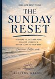 The Sunday Reset: 52 Weeks to a Calmer Home, Clearer Schedule & Better Start to Your Week