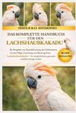 DAS Independently Published Das Komplette Handbuch Für Den Lachshaubkakadu