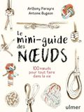 Le mini-guide des noeuds - 100 noeuds pour tout faire dans la vie