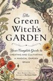 The Adams Media The Green Witch's Garden: Your Complete Guide to Creating and Cultivating a