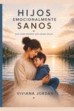 Hijos emocionalmente sanos: Guía para madres que crían solas