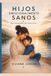 Hijos emocionalmente sanos: Guía para madres que crían solas