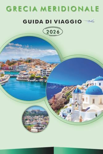 GRECIA MERIDIONALE GUIDA DI VIAGGIO 2026