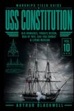 USS Constitution: Frigate Design, the War of 1812, Sail-Era Combat, and the Making of a Living Naval Legend