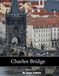 Charles Bridge: Gothic Bridge, Statues, Vltava River, Prague Views and More