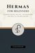 Hermas Hermas for Beginners: Understanding His Life, The Shepherd, and Role in Church History