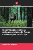 Investigação Edicoes Nosso Conhecimento Investigação sobre a patogenicidade do fungo contra agonoscelis sp