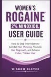 Women’s Rogaine Women’s 2% Minoxidil User Guide: Step-by-Step Instructions to Combat Hair Thinning, Promote Hair Regrowth and Achieve Fuller, Thicker Hair