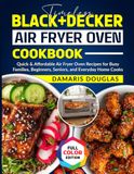 Timeless Black+Decker Timeless Air Fryer Oven Cookbook