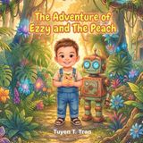 The Adventure of Ezzy and The Peach: A Tale of Friendship, Bravery, and a Backyard Robot Rescue