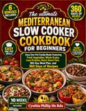 The ultimate Mediterranean Slow Cooker Cookbook For Beginners
