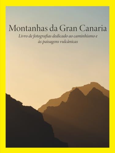 Montanhas da Gran Canaria: Livro de fotografias dedicado ao caminhismo e às paisagens vulcânicas: Tamadaba, Roque Nublo e Guguy