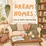 Dream Homes: A Cozy Coloring Book of Beautiful Rooms, Creative Corners & Relaxing Spaces for Adults