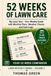 52 WEEKS OF LAWN CARE: My Lawn Year - Your Weekly Guide with Monthly Plans, Weather Checks and Care Logs