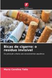 Bicas OmniScriptum SRL Bicas de cigarro: o resíduo invisível: Da poluição urbana aos ecossistemas aquáticos