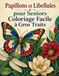 Papillons et Libellules pour Seniors Coloriage Facile à Gros Traits: Balade botanique relaxante - motifs aériens, fleurs généreuses et formes très lisibles