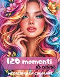 120 Momenti di Calma: Un Viaggio Creativo tra Paesaggi, Animali, Ragazze e Mandala || 120 Illustrazioni Rilassanti per Ridurre lo Stress e Ritrovare la Calma || Libro per Adulti e Adolescenti