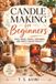 Candle Making for Beginners: Tools, waxes, scents, containers, and simple starter projects