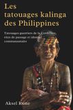 Les Independently Published Les tatouages kalinga des Philippines: Tatouages guerriers de la Cordillère, rites de passage et identité communautaire Paperback