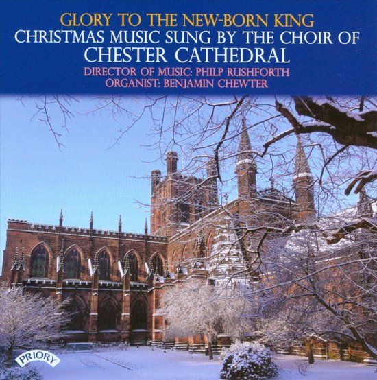 Christmas Priory Records Glory To The New - Born King - Christmas Music Sung By The Choir Of Chester Cathedral